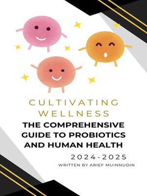 cover image of Cultivating Wellness the Comprehensive Guide to Probiotics and Human Health